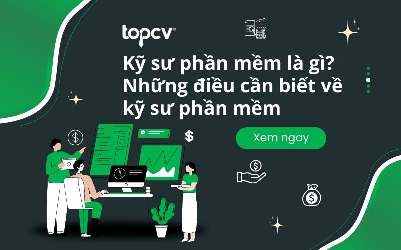 Cùng TopCV tìm hiểu kỹ sư phần mềm là gì và một số công việc của kỹ sư phần mềm